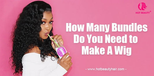 How Many Bundles Do You Need to Make A Wig